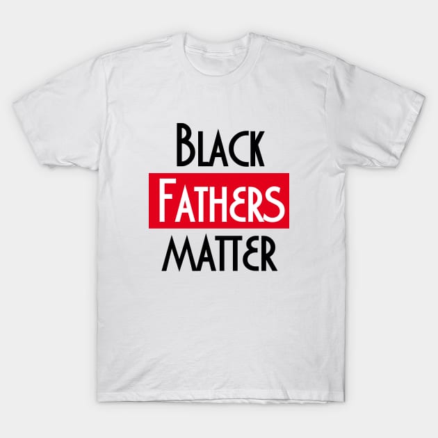black fathers matter T-Shirt by bisho2412